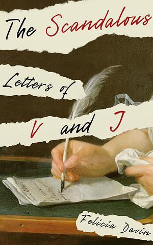 The Scandalous Letters of V and J - Emails by Felicia Davin