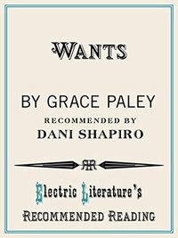 Wants by Grace Paley, Dani Shaprio