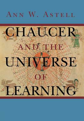 Chaucer and the Universe of Learning by Ann W. Astell