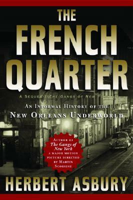 The French Quarter: An Informal History of the New Orleans Underworld by Herbert Asbury