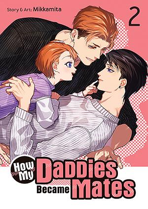 How My Daddies Became Mates Vol. 2 by Mikkamita