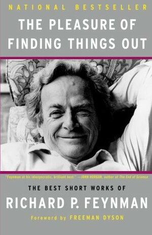 The Pleasure of Finding Things Out: The Best Short Works of Richard P. Feynman by Freeman Dyson, Jeffrey Robbins, Richard P. Feynman