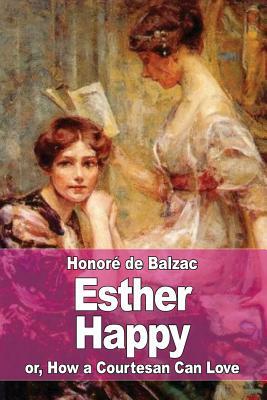 Esther Happy: or, How a Courtesan Can Love by Honoré de Balzac