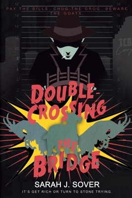 Double-Crossing the Bridge by Sarah J. Sover