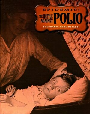 The Battle Against Polio by Stephanie True Peters