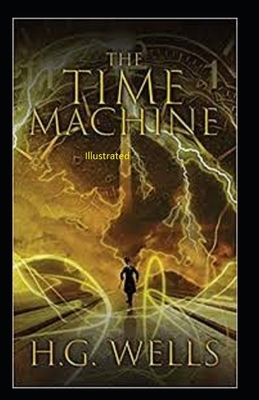 The Time Machine Illustrated by H.G. Wells