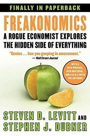 Freakonomics: A Rogue Economist Explores the Hidden Side of Everything by Steven D. Levitt, Stephen J. Dubner