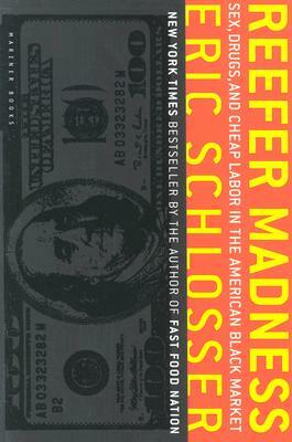 Reefer Madness: Sex, Drugs, and Cheap Labor in the American Black Market by Eric Schlosser