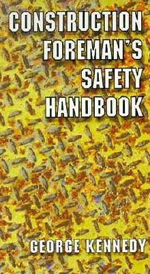 The Construction Foreman's Safety Handbook by George Kennedy