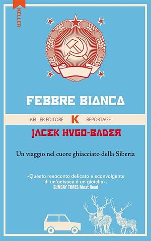 Febbre bianca: Un viaggio nel cuore ghiacciato della Siberia by Jacek Hugo-Bader