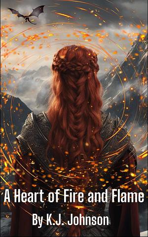 A Heart of Fire and Flame by K. J. Johnson