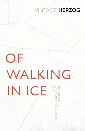 Of Walking in Ice: Munich-Paris, 11/23 to 12/14, 1974 by Werner Herzog