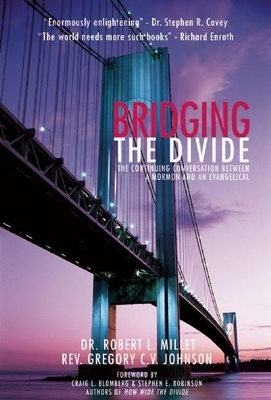 Bridging the Divide: The Continuing Conversation Between a Mormon and an Evangelical by Robert L. Millet, Rev Gregory C. V. Johnson
