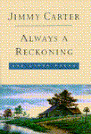 Always a Reckoning and Other Poems by Jimmy Carter, Sarah Elizabeth Chuldenko