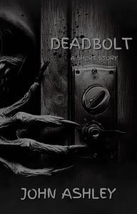 Deadbolt by John Ashley