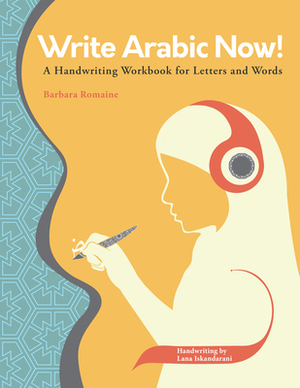 Write Arabic Now!: A Handwriting Workbook for Letters and Words by Barbara Romaine