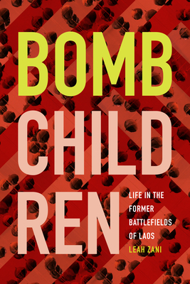 Bomb Children: Life in the Former Battlefields of Laos by Leah Zani