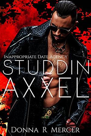 Studdin' Axxel: Inappropriate Date Agency by Donna R. Mercer