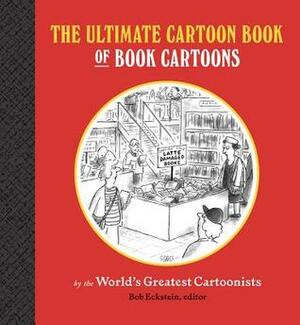 The Ultimate Cartoon Book of Book Cartoons by Bob Eckstein