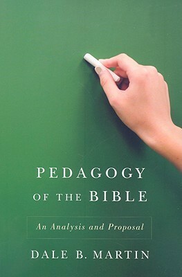 Pedagogy of the Bible: An Analysis and Proposal by Dale B. Martin