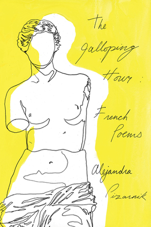 The Galloping Hour: French Poems by Forrest Gander, Alejandra Pizarnik, Patricio Ferrari
