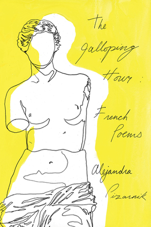 The Galloping Hour: French Poems by Patricio Ferrari, Forrest Gander, Alejandra Pizarnik