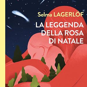 La leggenda della rosa di Natale by Selma Lagerlöf