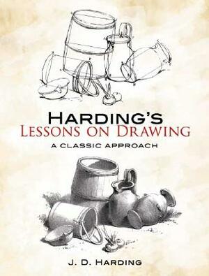Harding's Lessons on Drawing: A Classic Approach by J. D. Harding
