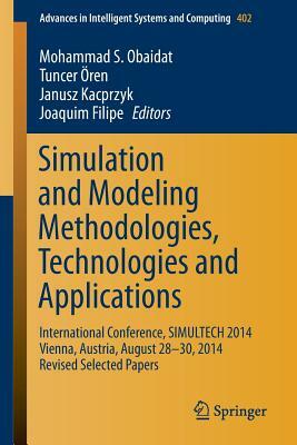 Simulation and Modeling Methodologies, Technologies and Applications: International Conference, Simultech 2014 Vienna, Austria, August 28-30, 2014 Rev by 