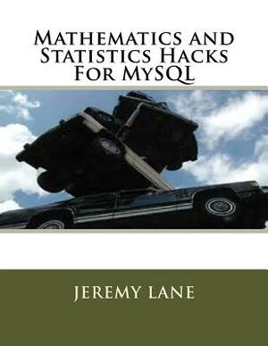 Mathematics and Statistics Hacks For MySQL by Jeremy Lane