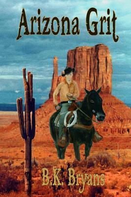 Arizona Grit by B. K. Bryans