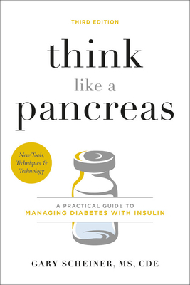 Think Like a Pancreas: A Practical Guide to Managing Diabetes with Insulin by Gary Scheiner