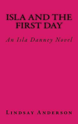 Isla and the First Day: An Isla Danney Novel by Lindsay Anderson