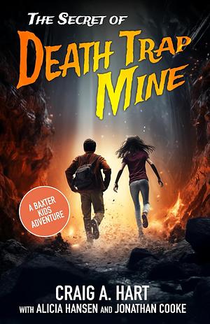 The Secret of Death Trap Mine by Jonathan Cooke, Alicia Hansen, Craig A. Hart