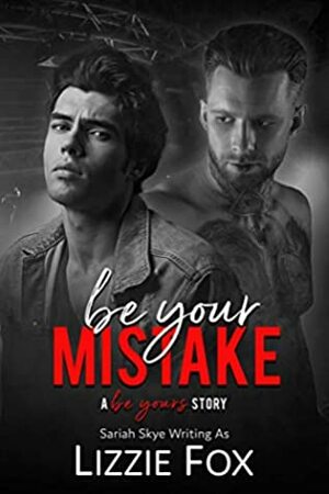 Be Your Mistake by Lizzie Fox, Sariah Skye