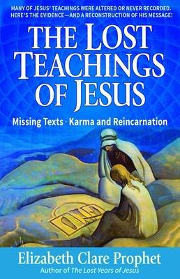 The Lost Teachings of Jesus, Book 1: Missings Texts - Karma and Reincarnation by Mark L. Prophet, Elizabeth Clare Prophet