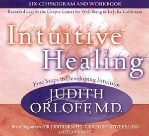 Intuitive Healing: Five Steps to Developing Intuition by Judith Orloff