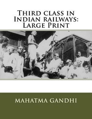 Third class in Indian railways: Large Print by Mahatma Gandhi