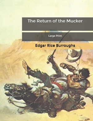 The Return of the Mucker: Large Print by Edgar Rice Burroughs