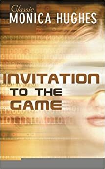 Invitation to the Game by Monica Hughes