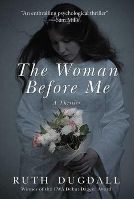 The Woman Before Me: A Thriller by Ruth Dugdall