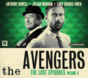 The Avengers: The Lost Episodes - Volume 3 by Gerald Verner, Bill Strutton, John Whitney, Patrick Campbell, John Dorney, Geoffrey Bellman