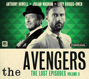 The Avengers: The Lost Episodes - Volume 3 by Gerald Verner, John Dorney, Bill Strutton, Geoffrey Bellman, Patrick Campbell, John Whitney