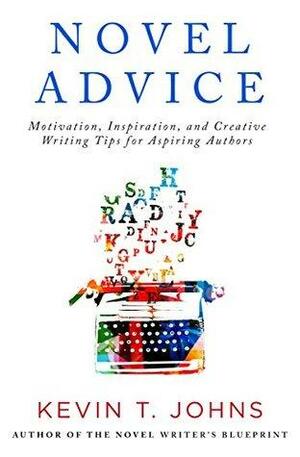 Novel Advice: Motivation, Inspiration, and Creative Writing Tips for Aspiring Authors by Kevin T. Johns, Lizzie Vance