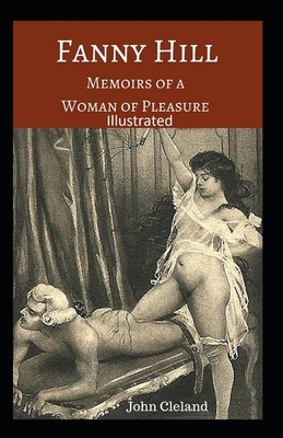 Fanny Hill: Memoirs of a Woman of Pleasure Illustrated by John Cleland