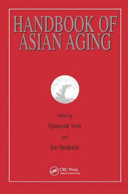 Handbook of Asian Aging by Jon Hendricks, Hyunsook Yoon