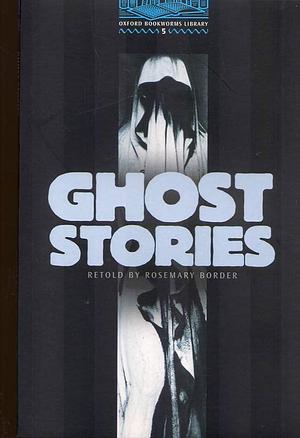 Oxford Bookworms Library 5: Ghost Stories by Various, Various