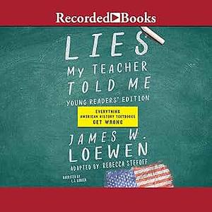 Lies My Teacher Told Me for Young Readers: Everything American History Textbooks Get Wrong by James W. Loewen, Rebecca Stefoff