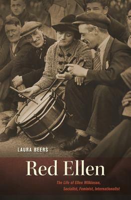 Red Ellen: The Life of Ellen Wilkinson, Socialist, Feminist, Internationalist by Laura Beers