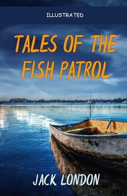 Tales of the Fish Patrol Illustrated by Jack London